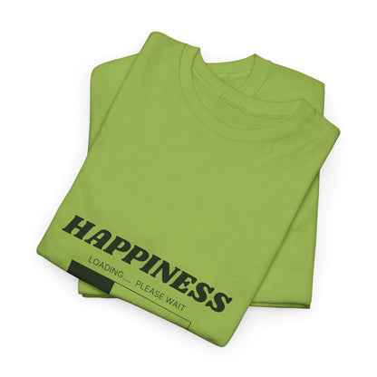 Happiness Loading Tee, Perfect for Casual Days, Gift for Friends, Motivational Shirt, Everyday Wear, Unisex Graphic Tee