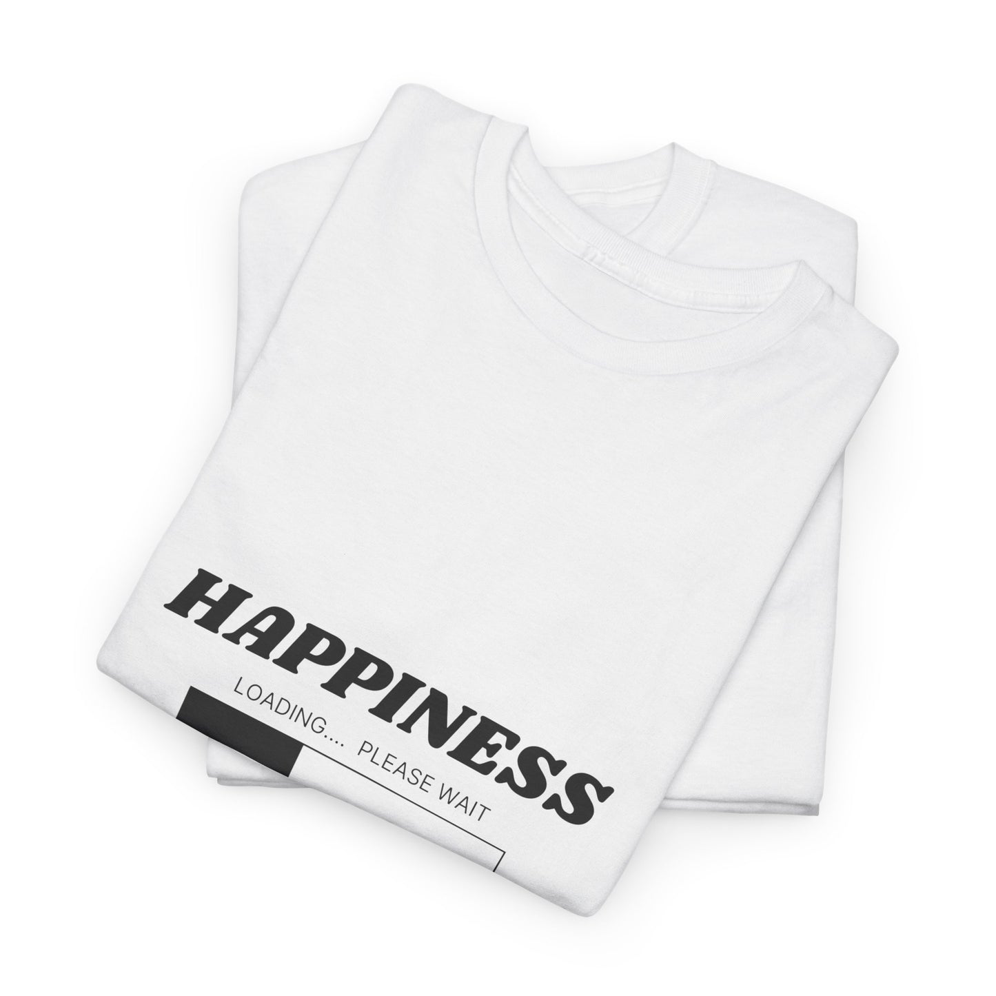 Happiness Loading Tee, Perfect for Casual Days, Gift for Friends, Motivational Shirt, Everyday Wear, Unisex Graphic Tee