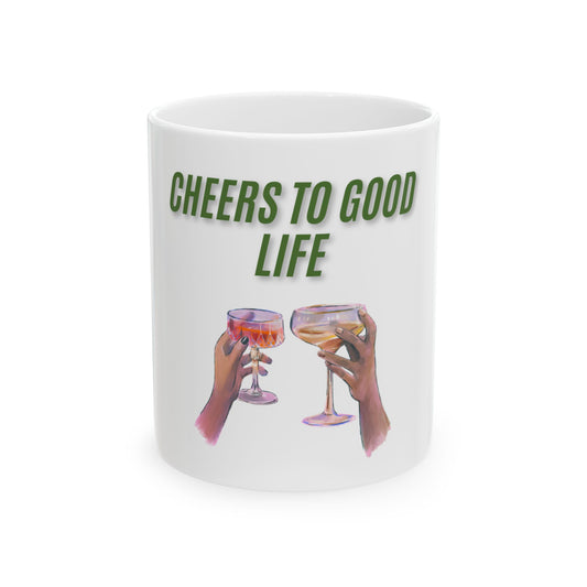Cheers to Good Life Mug | Celebrate Special Moments, Perfect Gift for Friends, Cozy Coffee Moments, Toast to Happiness, 11oz & 15oz Sizes