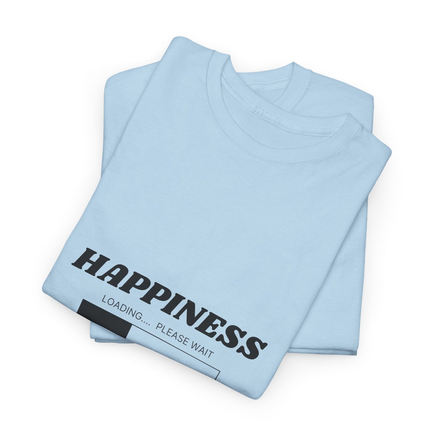 Happiness Loading Tee, Perfect for Casual Days, Gift for Friends, Motivational Shirt, Everyday Wear, Unisex Graphic Tee