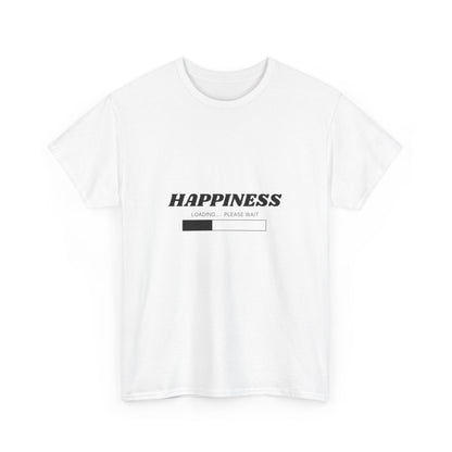 Happiness Loading Tee, Perfect for Casual Days, Gift for Friends, Motivational Shirt, Everyday Wear, Unisex Graphic Tee