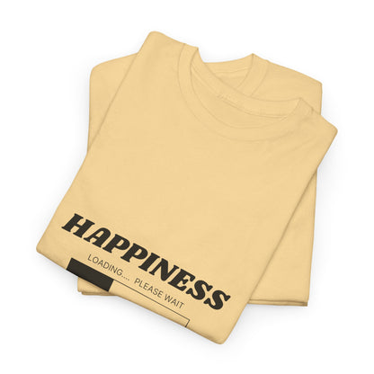 Happiness Loading Tee, Perfect for Casual Days, Gift for Friends, Motivational Shirt, Everyday Wear, Unisex Graphic Tee