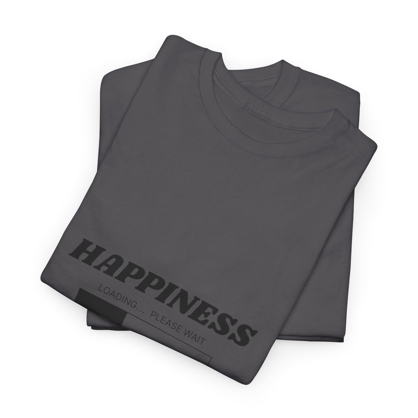 Happiness Loading Tee, Perfect for Casual Days, Gift for Friends, Motivational Shirt, Everyday Wear, Unisex Graphic Tee